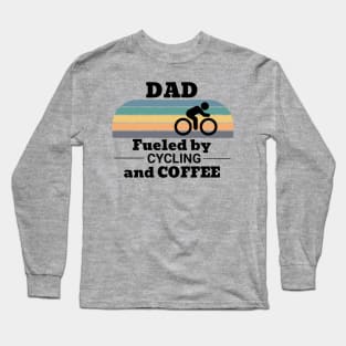 Dad Fueled by Cycling and Coffee Long Sleeve T-Shirt